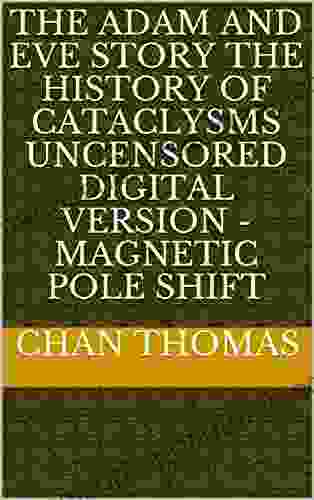 The Adam And Eve Story The History Of Cataclysms Uncensored Digital Version Magnetic Pole Shift