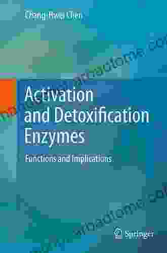 Activation And Detoxification Enzymes: Functions And Implications