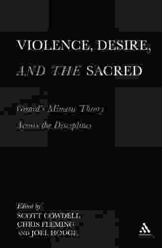 Violence Desire And The Sacred Volume 1: Girard S Mimetic Theory Across The Disciplines