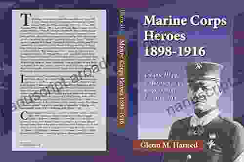 Marine Corps Heroes 1898 1916: Volume III Of A Marine Corps Biographical Encyclopedia