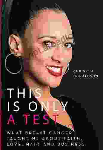 This Is Only a Test: What Breast Cancer Taught Me about Faith Love Hair and Business