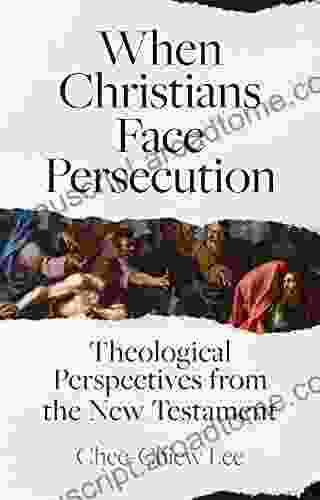 When Christians Face Persecution: Theological Perspectives From The New Testament