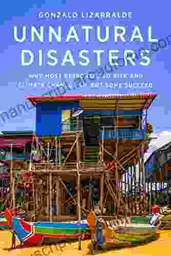 Unnatural Disasters: Why Most Responses To Risk And Climate Change Fail But Some Succeed