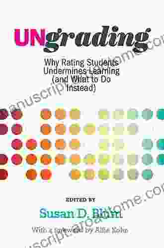 Ungrading: Why Rating Students Undermines Learning (and What To Do Instead) (Teaching And Learning In Higher Education)