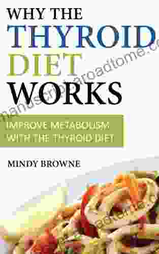 Why The Thyroid Diet Works: Improve Metabolism With The Thyroid Diet