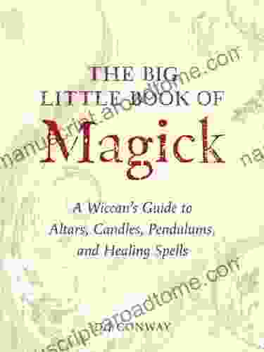 The Big Little Of Magick: A Wiccan S Guide To Altars Candles Pendulums And Healing Spells