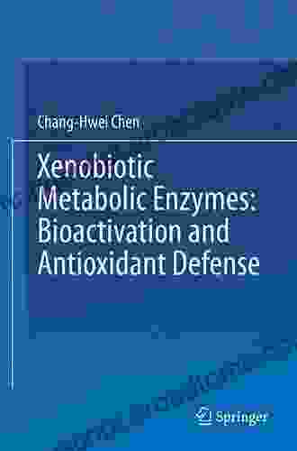 Xenobiotic Metabolic Enzymes: Bioactivation And Antioxidant Defense