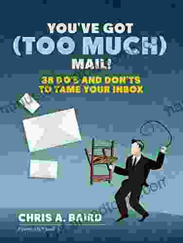 Email: You Ve Got (Too Much) Mail 38 Do S And Don Ts To Tame Your Inbox