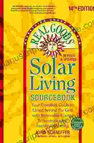 Real Goods Solar Living Sourcebook: Your Complete Guide To Living Beyond The Grid With Renewable Energy Technologies And Sustainable Living 14th Edition Revised And Updated (Everything Under The Sun)