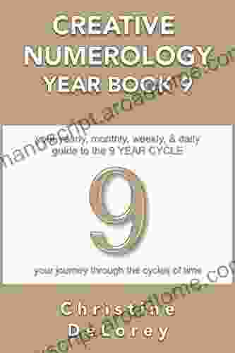 CREATIVE NUMEROLOGY YEAR 9: Your Yearly Monthly Weekly Daily Guide To The 9 YEAR CYCLE