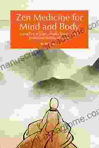 Zen Medicine For Mind And Body: Using Zen Wisdom Shaolin Kung Fu And Traditional Chinese Medicine